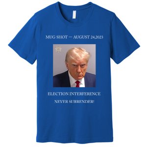 Trump Mug Shot 2024 Election Interference Never Surrender Gift Premium T-Shirt