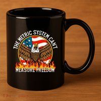 The Metric System CanT Measure Freedom Eagle Usa Flag Meme 11oz C Handle Ceramic Mug