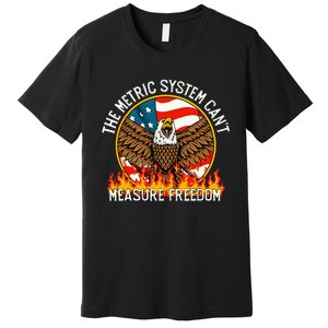 The Metric System CanT Measure Freedom Eagle Usa Flag Meme Premium T-Shirt