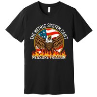 The Metric System CanT Measure Freedom Eagle Usa Flag Meme Premium T-Shirt