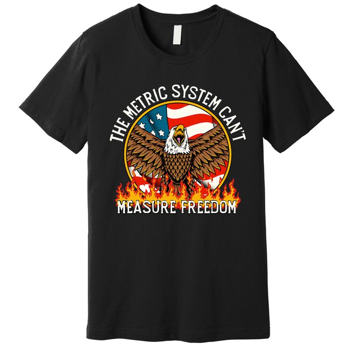 The Metric System CanT Measure Freedom Eagle Usa Flag Meme Premium T-Shirt