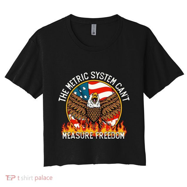 The Metric System CanT Measure Freedom Eagle Usa Flag Meme Crop Top