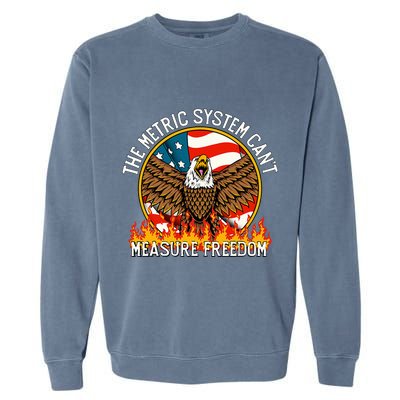 The Metric System CanT Measure Freedom Eagle Usa Flag Meme Garment-Dyed Sweatshirt