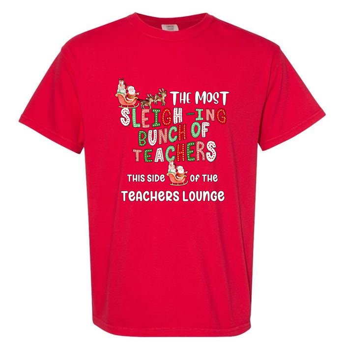 The Most Sleighing Bunch Of Teachers This Side Of Teachers Lounge Garment-Dyed Heavyweight T-Shirt