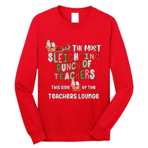 The Most Sleighing Bunch Of Teachers This Side Of Teachers Lounge Long Sleeve Shirt