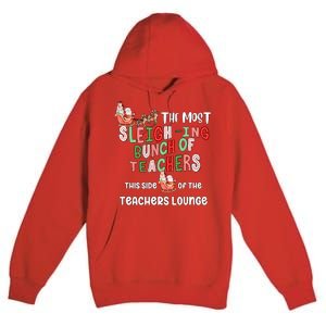 The Most Sleighing Bunch Of Teachers This Side Of Teachers Lounge Premium Pullover Hoodie