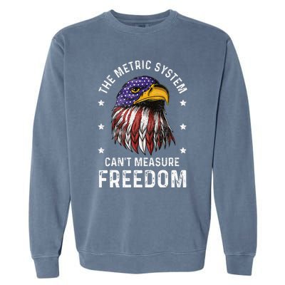 The Metric System CanT Measure Freedom 4th Of July Garment-Dyed Sweatshirt