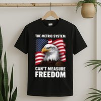The Metric System CanT Measure Freedom T-Shirt