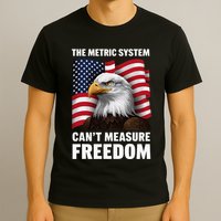 The Metric System CanT Measure Freedom T-Shirt