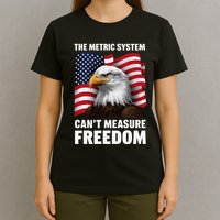 The Metric System CanT Measure Freedom T-Shirt