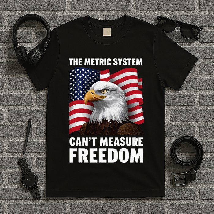 The Metric System CanT Measure Freedom T-Shirt