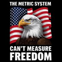 The Metric System CanT Measure Freedom T-Shirt