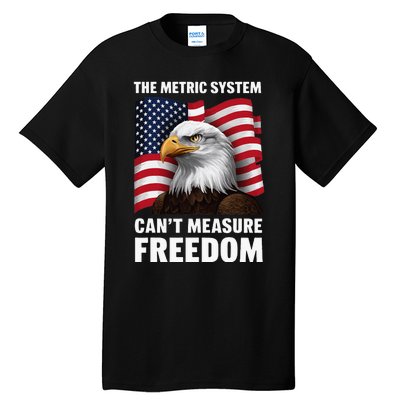 The Metric System CanT Measure Freedom Tall T-Shirt