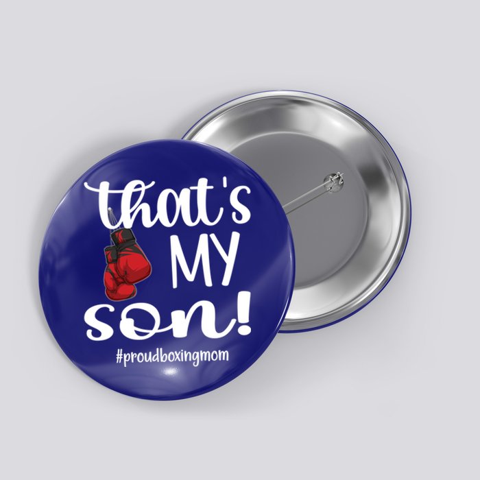 Thats My Son Proud Boxing Mom Boxing Mama Cute Gift Button