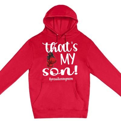 Thats My Son Proud Boxing Mom Boxing Mama Cute Gift Premium Pullover Hoodie