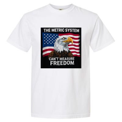 The Metric System CanT Measure Freedom Garment-Dyed Heavyweight T-Shirt