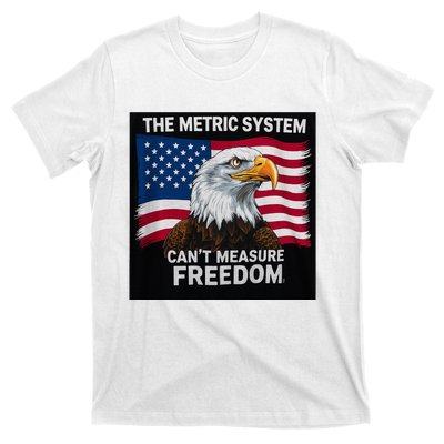 The Metric System CanT Measure Freedom T-Shirt