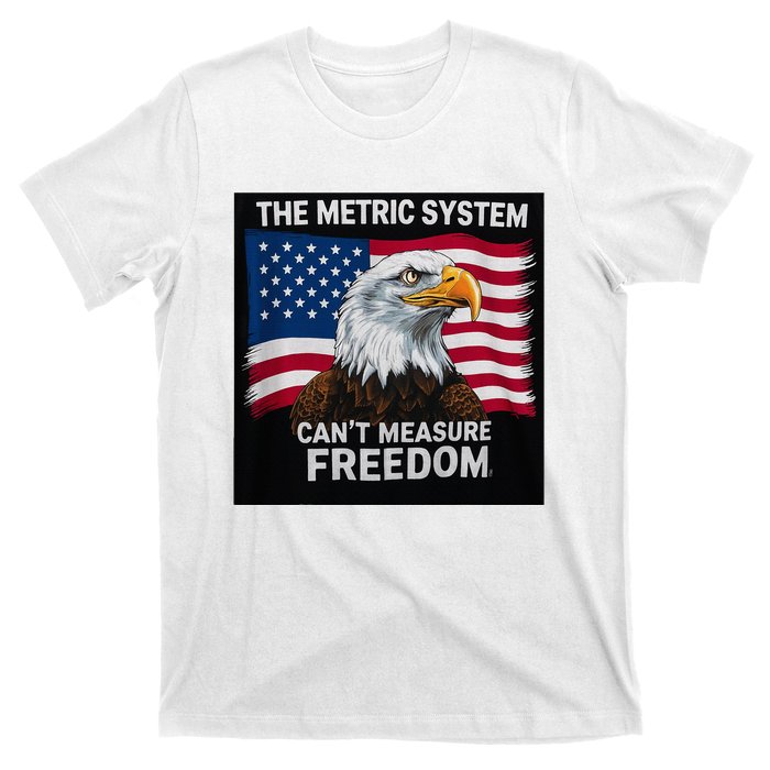 The Metric System CanT Measure Freedom T-Shirt