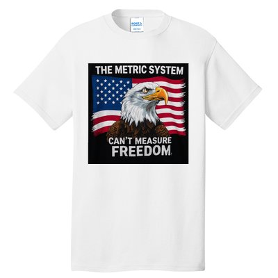 The Metric System CanT Measure Freedom Tall T-Shirt