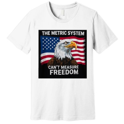 The Metric System CanT Measure Freedom Premium T-Shirt