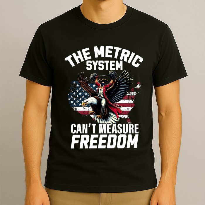 The Metric System CanT Measure Freedom Funny 4th Of July T-Shirt