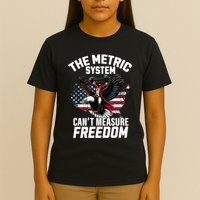 The Metric System CanT Measure Freedom Funny 4th Of July T-Shirt