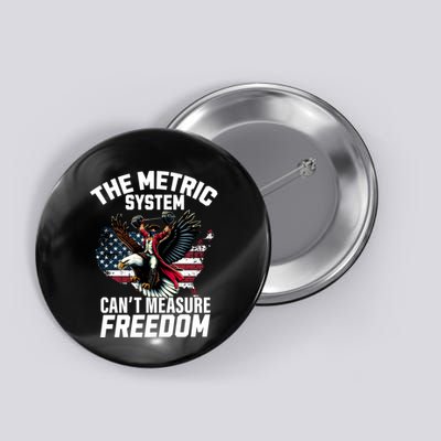 The Metric System CanT Measure Freedom Funny 4th Of July Button