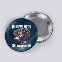 The Metric System CanT Measure Freedom Funny Us Flag Button