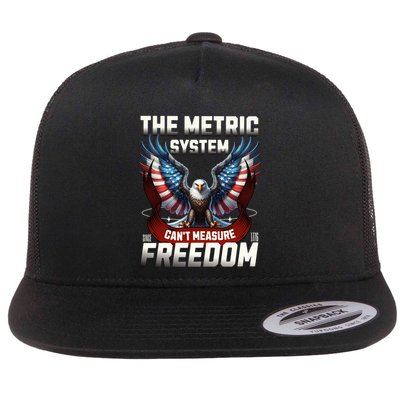 The Metric System CanT Measure Freedom Funny 4th Of July Flat Bill Trucker Hat