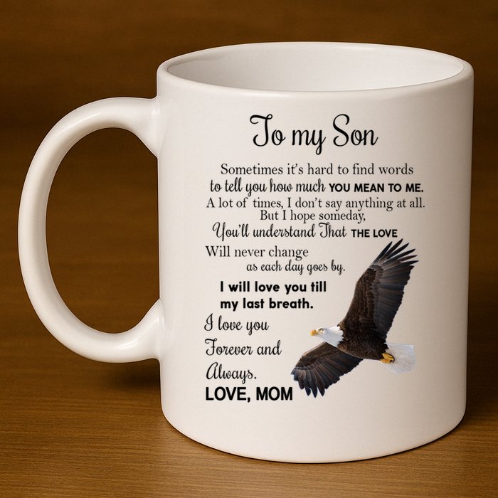 To My Son Eagle Sometimes Its Hard To Find Words Gift From Mom To Son 11oz C Handle Ceramic Mug
