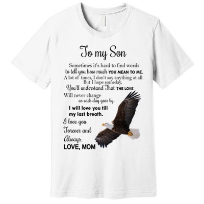 To My Son Eagle Sometimes Its Hard To Find Words Gift From Mom To Son Premium T-Shirt