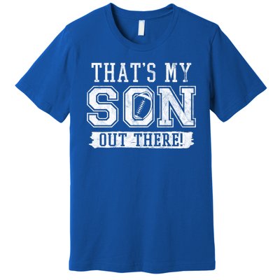 Thats My Son Out There Football Parent Premium T-Shirt