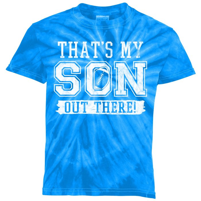 Thats My Son Out There Football Parent Kids Tie-Dye T-Shirt