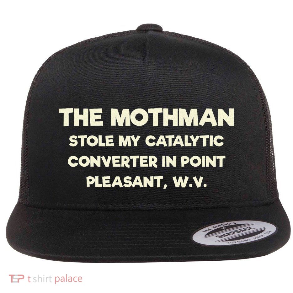 The Mothman Stole My Catalytic Converter In Point Pleasant Flat Bill Trucker Hat