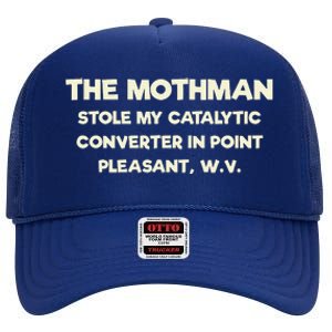 The Mothman Stole My Catalytic Converter In Point Pleasant High Crown Mesh Back Trucker Hat