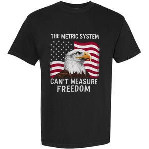 The Metric System CanT Measure Freedom Funny 4th Of July Garment-Dyed Heavyweight T-Shirt