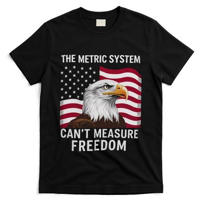 The Metric System CanT Measure Freedom Funny 4th Of July T-Shirt
