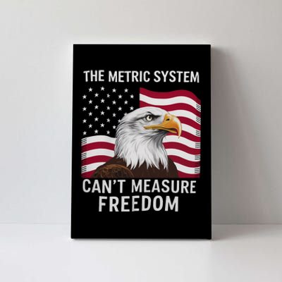 The Metric System CanT Measure Freedom Funny 4th Of July Canvas