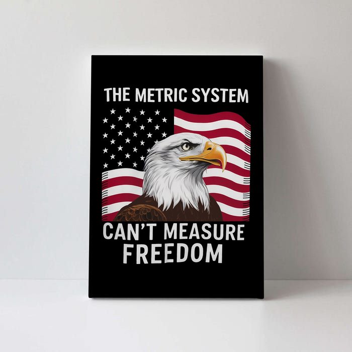 The Metric System CanT Measure Freedom Funny 4th Of July Canvas