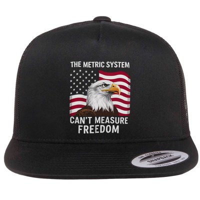 The Metric System CanT Measure Freedom Funny 4th Of July Flat Bill Trucker Hat