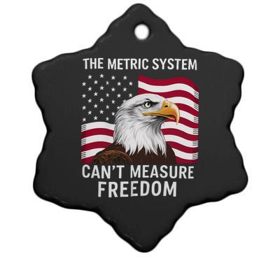 The Metric System CanT Measure Freedom Funny 4th Of July Ceramic Star Ornament