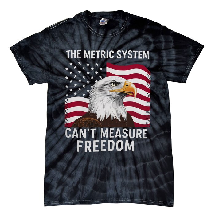 The Metric System CanT Measure Freedom Funny 4th Of July Tie-Dye T-Shirt