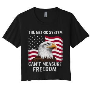 The Metric System CanT Measure Freedom Funny 4th Of July Women's Crop Top Tee