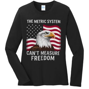 The Metric System CanT Measure Freedom Funny 4th Of July Ladies Long Sleeve Shirt