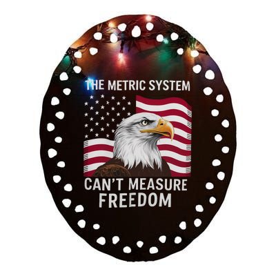 The Metric System CanT Measure Freedom Funny 4th Of July Ceramic Oval Ornament