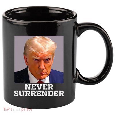 Trump Mug Shot Donald Trump Mug Shot Never Surrender 11oz C Handle Ceramic Mug
