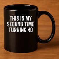 This My Second Time Turning 40 Funny 80th Birthday Old Gift 11oz C Handle Ceramic Mug