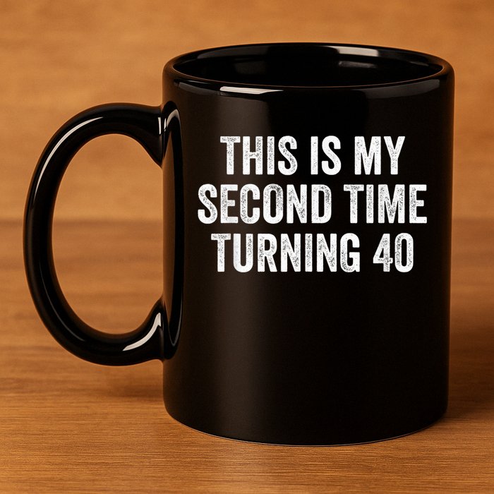 This My Second Time Turning 40 Funny 80th Birthday Old Gift 11oz C Handle Ceramic Mug
