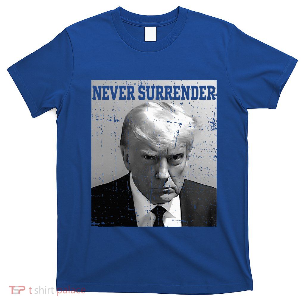 Trump Mug Shot Donald Trump Mug Shot Never Surrender T-Shirt
