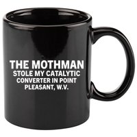 The Mothman Stole My Catalytic Converter In Point Pleasant 11oz C Handle Ceramic Mug